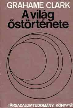 Grahame Clark - A vil�g �st�rt�nete