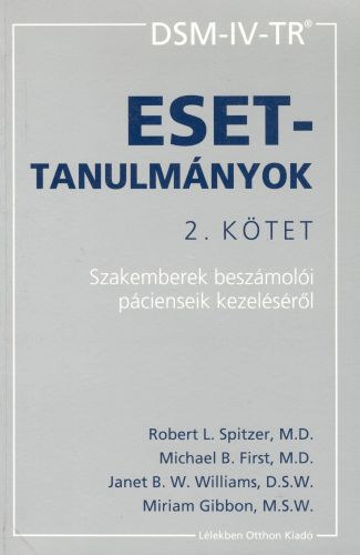 Spitzer - First - Williams - Gibbon - DSM-IV-TR Esettanulmnyok II. ktet (Szakemberek beszmoli pciensek kezelsrl)