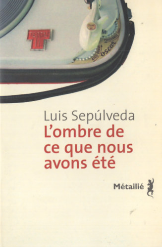 Luis Sep�lveda - L'ombre de ce que nous avons �t�