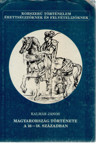 Kalmr Jnos - Magyarorszg trtnete a 16-18. szzadban