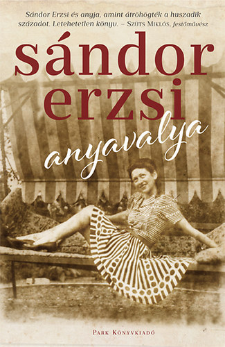 Tnk Vera  Sndor Erzsi (szerk.), Mernyi gnes (szerk.), Lovass Gyngyvr (lektor) - Anyavalya (Sndor Erzsi s anyja, amint trhgtk a huszadik szzadot)