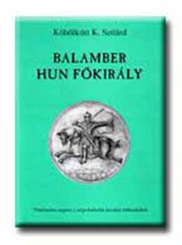 Kblkti K. Szilrd - Balamber, hun fkirly