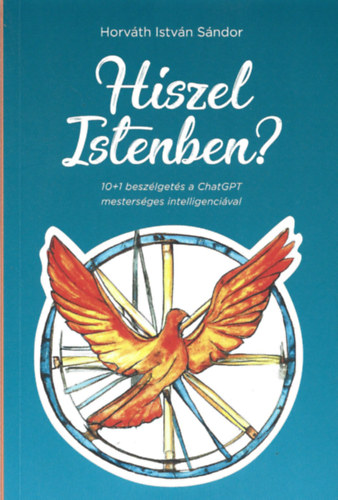 Horváth István Sándor - Hiszel Istenben? 10+1 beszélgetés a ChatGPT mesterséges intelligenciával