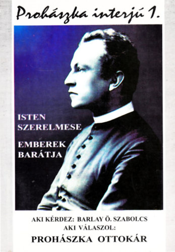 Barlay �. Szabolcs - Isten szerelmese - Emberek bar�tja (Proh�szka-interj� 1.)