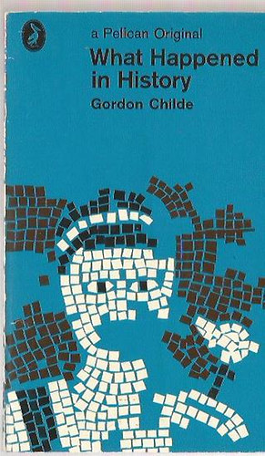 Gordon Childe - What Happened in History
