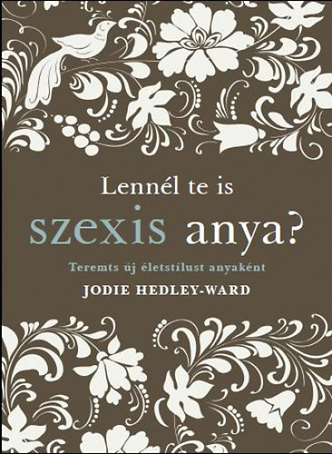 Jodie Hedley - Lennl te is szexis anya? - Teremts j letstlust anyaknt