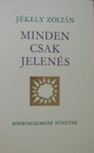 Jékely Zoltán - Minden csak jelenés