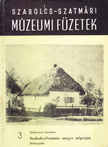 Debreczeni Lászlóné - Szabolcs-Szatmár megye néprajza - Bibliográfia: Szabolcs-szatmári múzeumi füzetek 3.