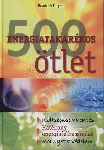 Tom Kraft, Verena Zemme, Őri Péter (szerk.), Reader's Digest - 500 energiatakarékos ötlet (Költségcsökkentés - Hatékony energiafelhasználás - Környezetvédelem)