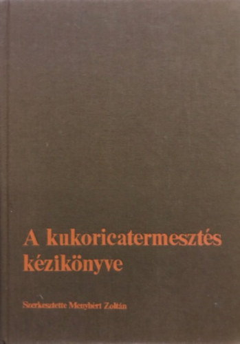 Menyhrt Zoltn - A kukoricatermeszts kziknyve