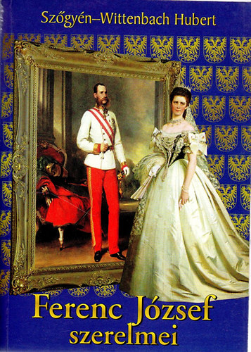 Sz�gy�n-Wittenbach Hubert - Ferenc J�zsef szerelmei