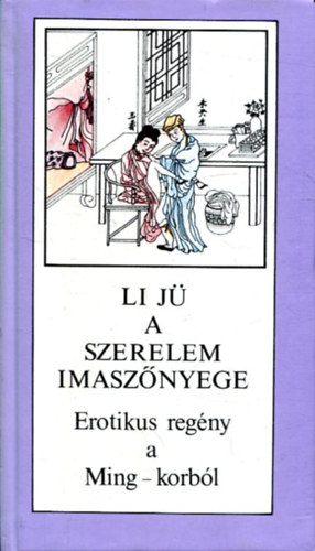 Li J� - A szerelem imasz�nyege - Erotikus reg�ny a Ming-korb�l (Jou Pu Tuan)