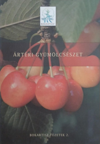 Ungvári Gábor Kajner Péter (szerk.) - Ártéri gyümölcsészet - Bokartisz-füzetek 2.