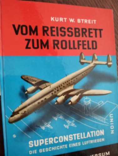 Kurt W. Streit - Vom Reissbrett zum Rollfeld - Superconstellation (A tervez�asztalt�l a kifut�p�ly�ig, rep�l�)
