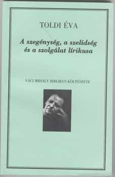 Toldi Éva - A szegénység, a szelídség és a szolgálat lírikusa