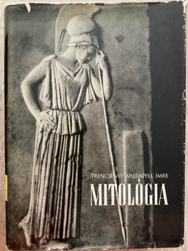 Szerk.: V�szits Ferencn� Trencs�nyi-Waldapfel Imre - Mitol�gia