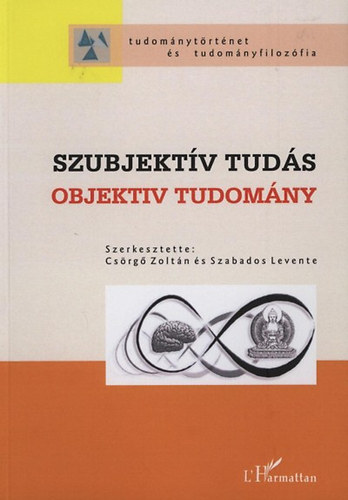 Szabados Levente; Csrg Zoltn  (szerk.) - Szubjektv tuds - Objektv tudomny (A XVI. Magyar Kognitv Tudomnyok Konferencia publikciinak gyjtemnye)