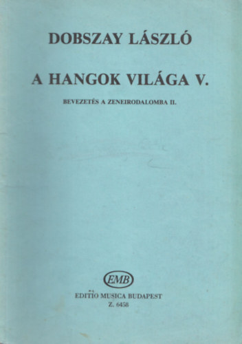 Dobszay L�szl� - A hangok vil�ga V. Bevezet�s a zeneirodalomba II. Szolf�zsk�nyv a zeneiskol�k V. oszt�lya sz�m�ra