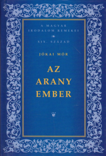 Jókai Mór - Az Aranyember - A Magyar Irodalom Remekei XIX.Század
