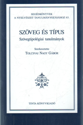 Tolcsvai Nagy G�bor - Sz�veg �s t�pus - Sz�vegtipol�giai tanulm�nyok