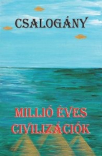 Orosz Zsolt - Millió éves civilizációk - Csalogány