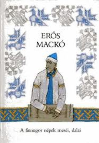 Er�s mack� (A finnugor n�pek mes�i, dalai)
