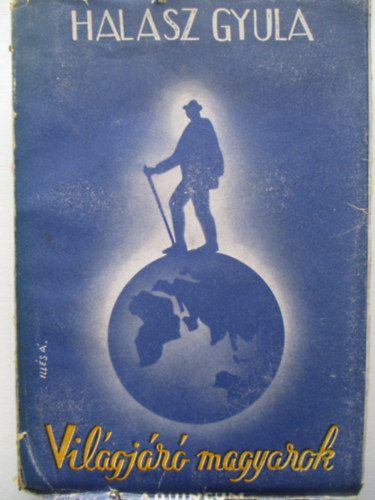 Hal�sz Gyula - Vil�gj�r� magyarok I-II. (egy k�tetben)