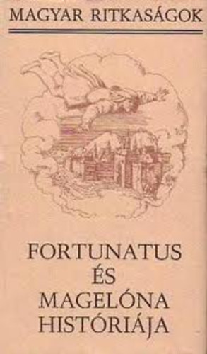 Nemeskrty Istvn  (szerk.) - Fortunatus s Magelna histrija (Magyar Ritkasgok)