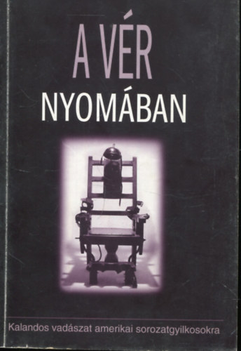 Peter Best - A vér nyomában - Kalandos vadászat a leghíresebb amerikai sorozatgyilkosokra