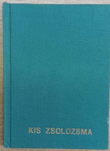 Kis zsolozsma - reggeli dics�ret, napk�zi ima�ra, vecsernye, komplet�rium egy h�tre