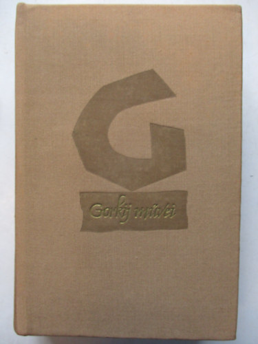 Makszim Gorkij - Sznmvek - Mesk Itlirl - Elbeszlsek 1908-1913 (Gorkij mvei 9.)