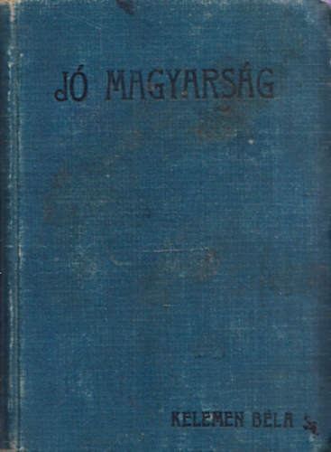 Kelemen B�la - J� magyars�g - Tan�csad� a magyar nyelvtan �s helyes�r�s k�ts�ges eseteiben