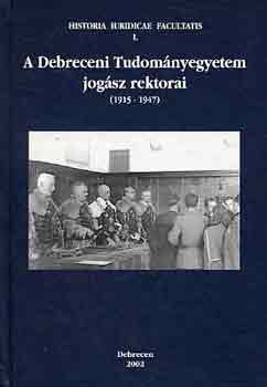 P. Szab Bla-Madai Sndor - A Debreceni Tudomnyegyetem jogsz rektorai (1915-1947)