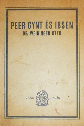 Weininger Ott dr. - Peer Gynt s Ibsen. rtekezsek