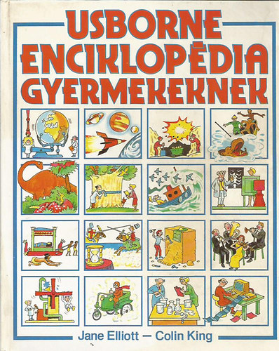 Colin King, Szerk.: Gerhardtn Rugli Ilona, Ford.: Kiss Ede; Szcs Ildik Jane Elliott - Usborne enciklopdia gyermekeknek