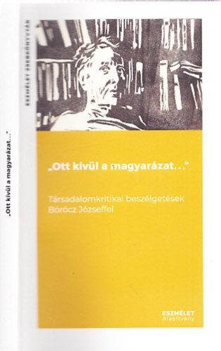 Fáber Ágoston, Böröcz József - "Ott kívül a magyarázat. . ." Társadalomkritikai beszélgetések Böröcz Józseffel