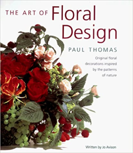 Paul Thomas - The Art of Floral Design: Original Floral Decorations Inspired by the Patterns of Nature