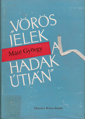 M�t� Gy�rgy - V�r�s jelek a hadak �tj�n