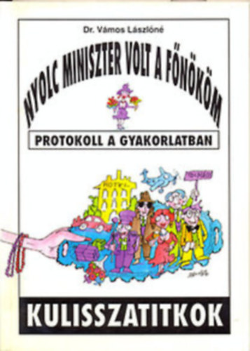 Dr. Vmos Lszln - Nyolc miniszter volt a fnkm (protokoll a gyakorlatban)
