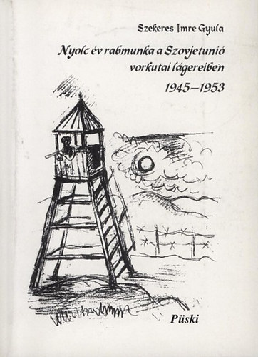 Szekeres Imre Gyula - Nyolc �v rabmunka a Szovjetuni� vorkutai l�gereiben 1945-1953