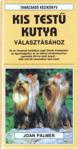 Joan Palmer - Tan�csad� k�zik�nyv kistest� kutya v�laszt�s�hoz