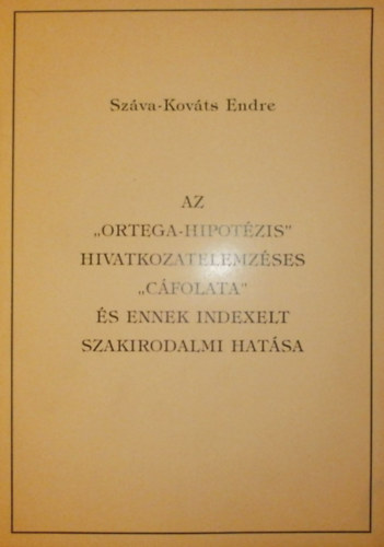 Száva-Kováts Endre - Az "Ortega-hipotézis" hivatkozatelemzéses "cáfolata" és ennek indexelt szakirodalmi hatása