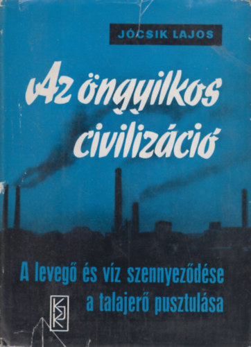 Jcsik Lajos - Az ngyilkos civilizci