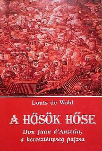 Louis de Wohl - A hsk hse (Don Juan d'Austria, a keresztnysg pajzsa)