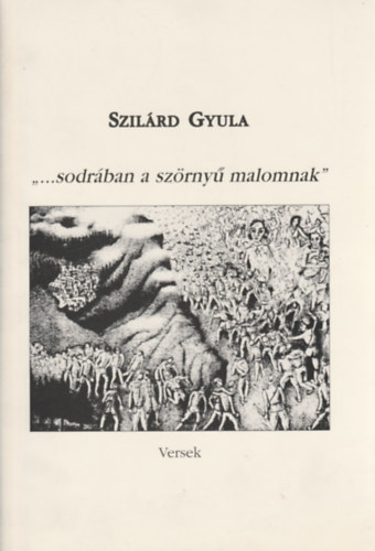 Szilrd Gyula - "...sodrban a szrny malomnak" - Versek I-III.