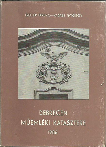 Vad�sz Gy�rgy Gell�r Ferenc - Debrecen m�eml�ki katasztere 1985.