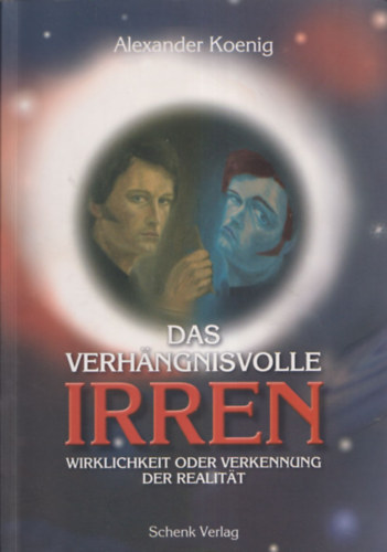 Alexander Koenig - Das Verhngnisvolle Irren -  oder Cogito ergo sum sed errare humanum est