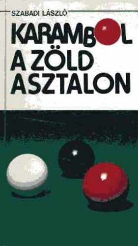 Szabadi László - Karambol a zöld asztalon - Beszélgetés a biliárdról