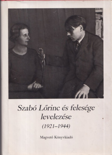 Szabó Lőrinc Kabdebó Lóránt (szerk.) - Harminchat év (Szabó Lőrinc és felesége levelezése 1921-1944)