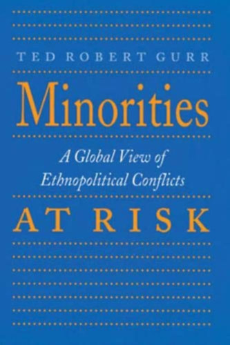 Ted Robert Gurr - Minorities at Risk: A Global View of Ethnopolitical Conflict